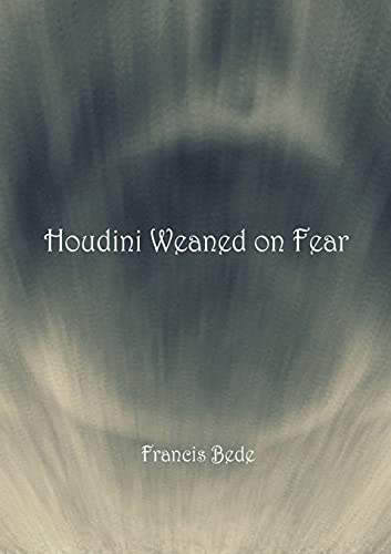 Houdini Weaned On Fear - Poems