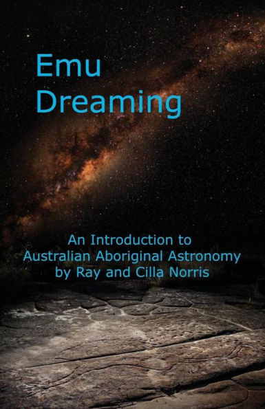 Emu Dreaming: An Introduction To Australian Aboriginal Astronomy