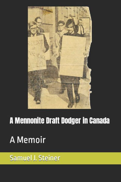 A Mennonite Draft Dodger In Canada: A Memoir