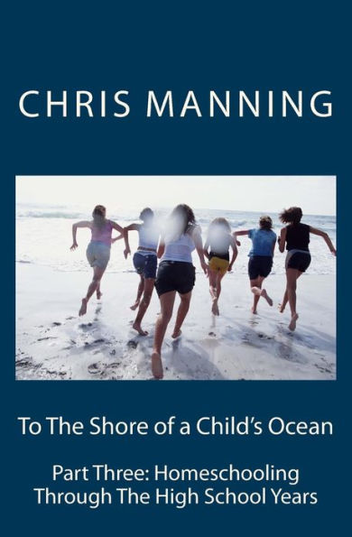 To The Shore Of A Child'S Ocean, Part. 3: Homeschooling Through The High School Years