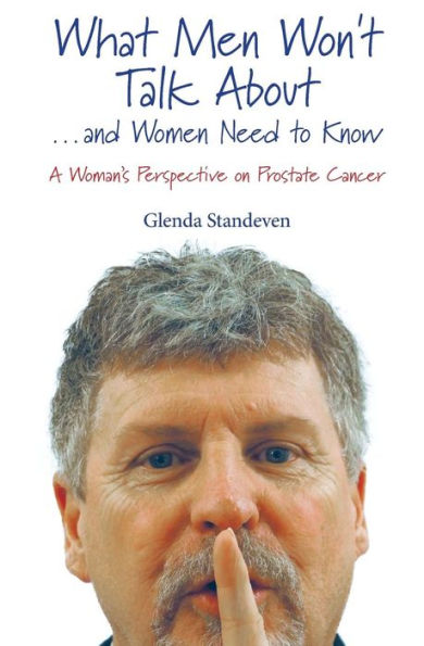 What Men Won'T Talk About . . . And Women Need To Know: A Woman’S Perspective On Prostate Cancer
