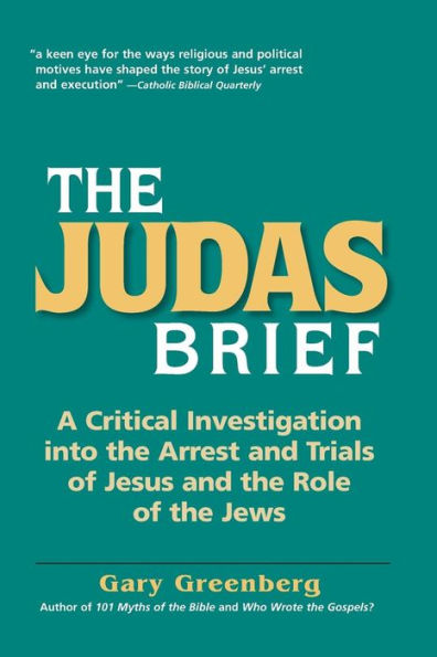 The Judas Brief: A Critical Investigation Into The Arrest And Trials Of Jesus And The Role Of The Jews