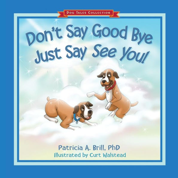 Don't Say Good Bye Just Say See You! (Dog Tales Collection)