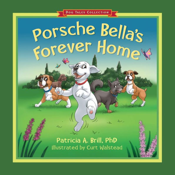 Porsche Bella's Forever Home! (Dog Tales Collection)