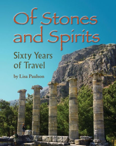 Of Stones And Spirits: Sixty Years Of Travel