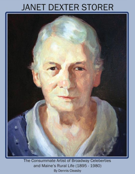 Janet Dexter Storer: The Consummate Artist Of Broadway Celebrities And Maine'S Rural Life 1895-1980