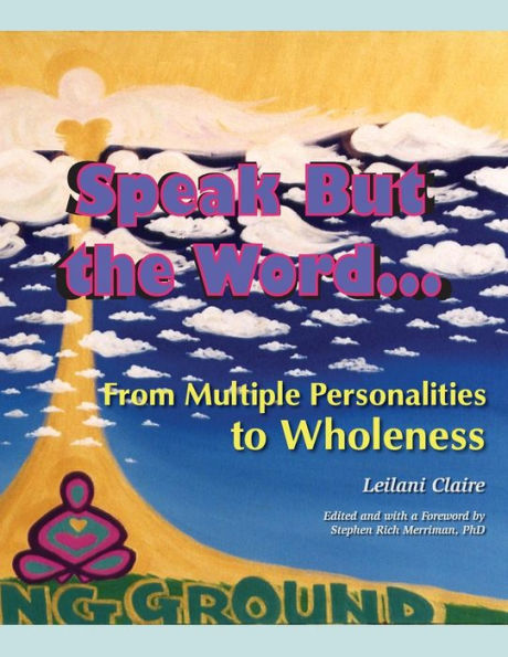 Speak But The Word: From Multiple Personalities To Wholeness