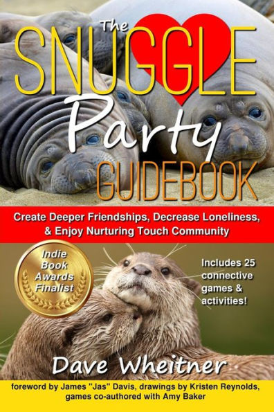 The Snuggle Party Guidebook: Create Deeper Friendships, Decrease Loneliness, & Enjoy Nurturing Touch Community