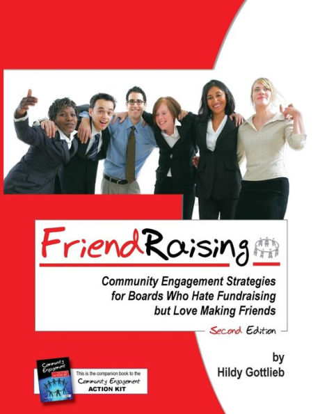Friendraising: Community Engagement Strategies For Boards Who Hate Fundraising But Love Making Friends - 2Nd Edition