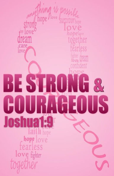 Be Strong & Courageous: Biblical Affirmations For Breast Cancer Patients And Survivors