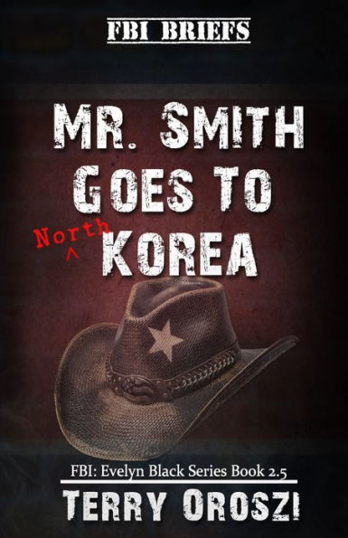 Mr. Smith Goes To North Korea (Fbi Special Agent Evelyn Black Series)