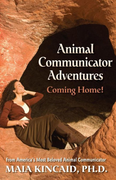 Animal Communicator Adventures: Coming Home!: From America'S Most Beloved Animal Communicator