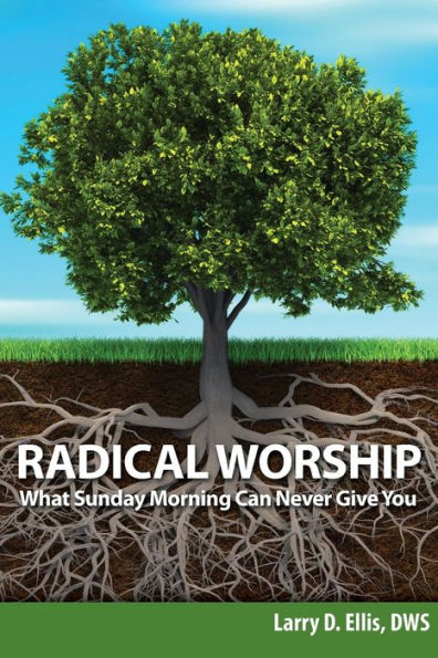 Radical Worship: What Sunday Morning Can Never Give You (1)