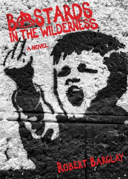 Bastards In The Wilderness: A Novel