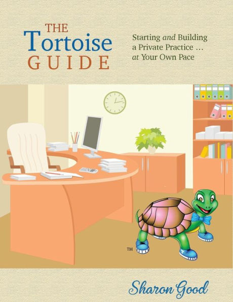 The Tortoise Guide: Starting And Building A Private Practice ... At Your Own Pace