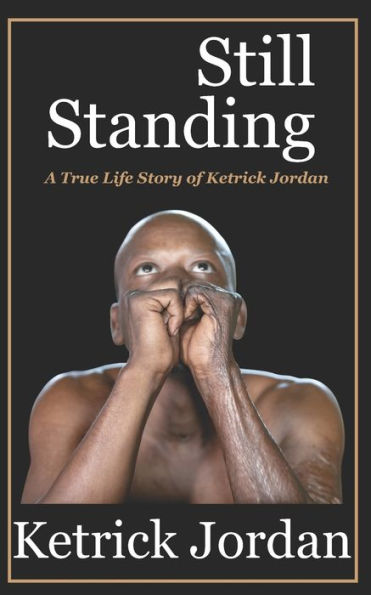 Still Standing: A True Life Story Of Ketrick Jordan
