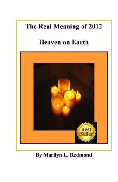 The Real Meaning Of 2012: A New Paradigm Bringing Heaven To Earth