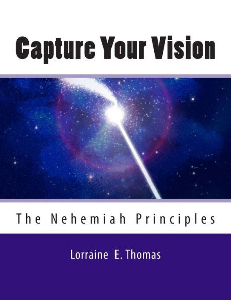 Capture Your Vision: The Nehemiah Principles