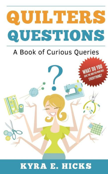 Quilters Questions: A Book Of Curious Queries