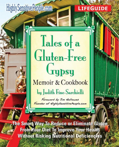 Tales Of A Gluten-Free Gypsy: The Smart Way To Reduce Or Eliminate Gluten From Your Diet To Improve Your Health Without Risking Nutritional Deficiencies