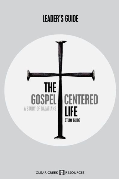 The Gospel-Centered Life: A Study Of Galatians (Leader'S Guide)