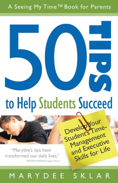 50 Tips To Help Students Succeed: Develop Your Student'S Time-Management And Executive Skills For Life