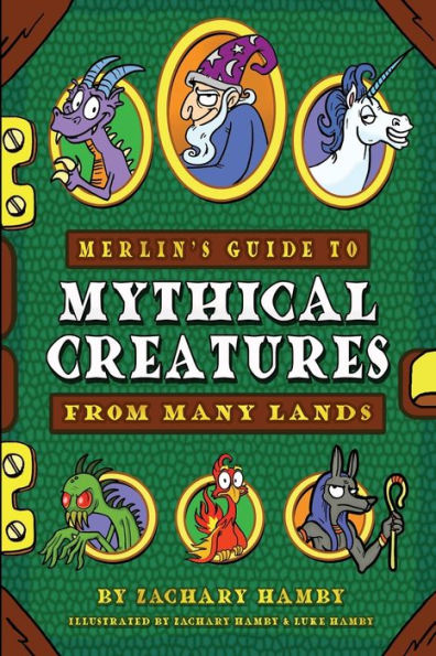 Merlin'S Guide To Mythical Creatures From Many Lands: A Mythical Creature Guidebook For Kids
