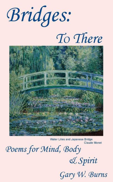 Bridges: To There - Poems For The Mind, Body & Spirit
