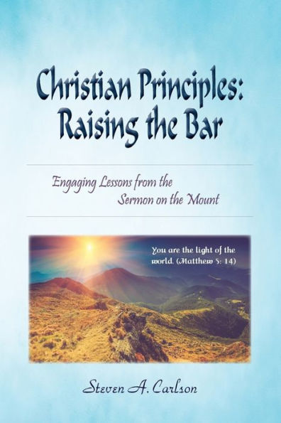 Christian Principles: Raising The Bar: Engaging Lessons From The Sermon On The Mount (Middle English Edition)