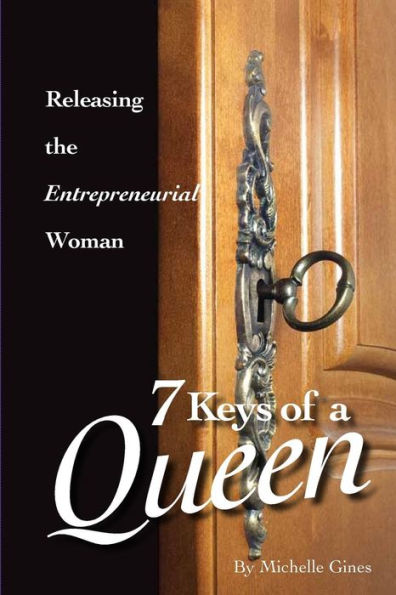 7 Keys Of A Queen: Releasing The Entrepreneurial Woman