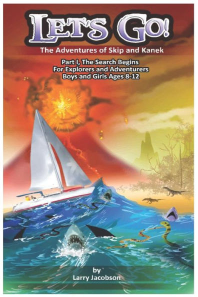 Let's Go!: The Adventures Of Skip And Kanek Part 1, The Search Begins. For Explorers And Adventurers Boys And Girls Ages 8-12