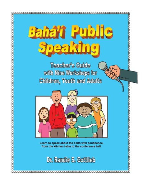 Baha'I Public Speaking: Teacher'S Guide With Nine Workshops For Children, Youth And Adults