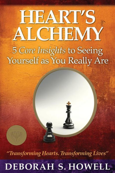Heart'S Alchemy: 5 Core Insights To Seeing Yourself As You Really Are