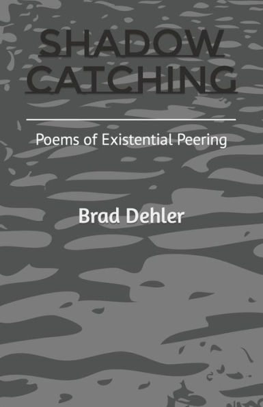 Shadow Catching: Poems Of Existential Peering