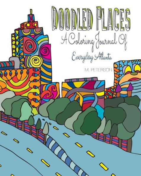 Doodled Places: A Coloring Journey Of Everyday Atlanta (Doodled Life Coloring Series)