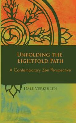 Unfolding The Eightfold Path: A Contemporary Zen Perspective