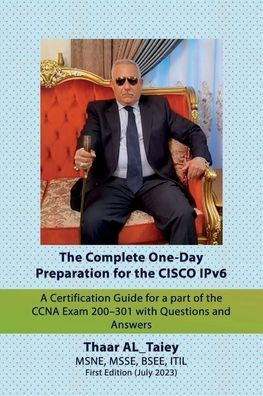 The Complete One-Day Preparation For The Cisco Ipv6 A Certification Guide For A Part Of The Ccna Exam 200-301 With Questions And Answers