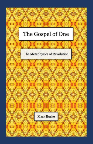 The Gospel Of One: The Metaphysics Of Revolution