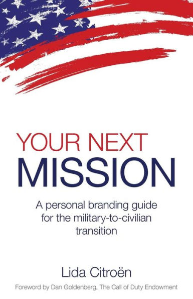 Your Next Mission: A Personal Branding Guide For The Military-To-Civilian Transition.