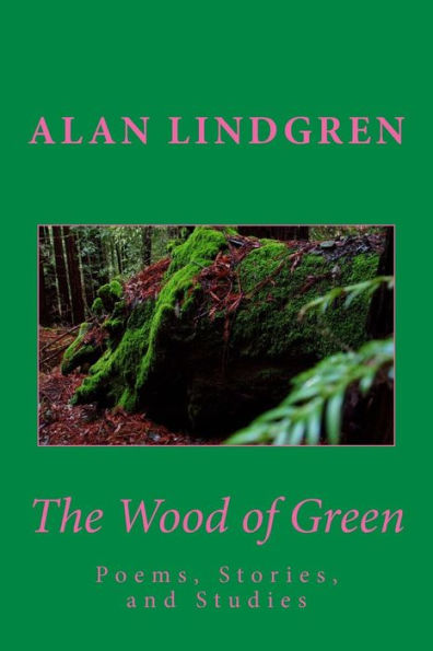 The Wood Of Green: Poems, Stories, And Studies