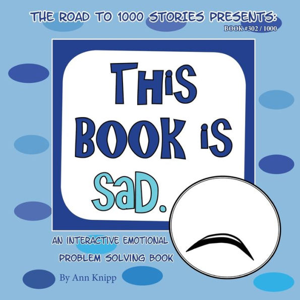 This Book Is Sad.: An Interactive Emotional Problem Solving Book (Road To 1000 Stories)