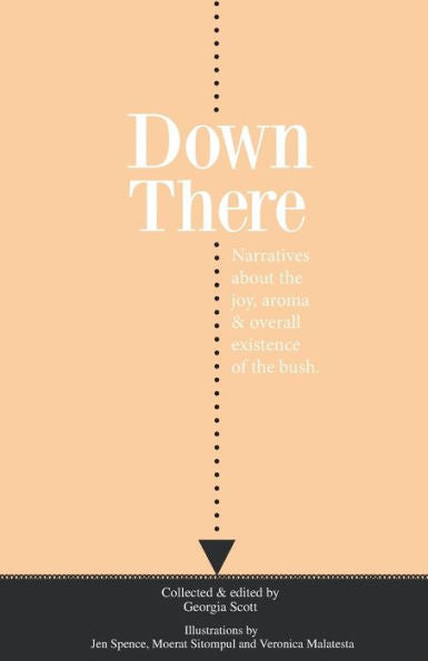 Down There: Narratives About The Joy, Aroma And Overall Existence Of The Bush