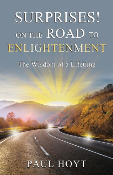 Surprises On The Road To Enlightenment: The Wisdom Of A Lifetime