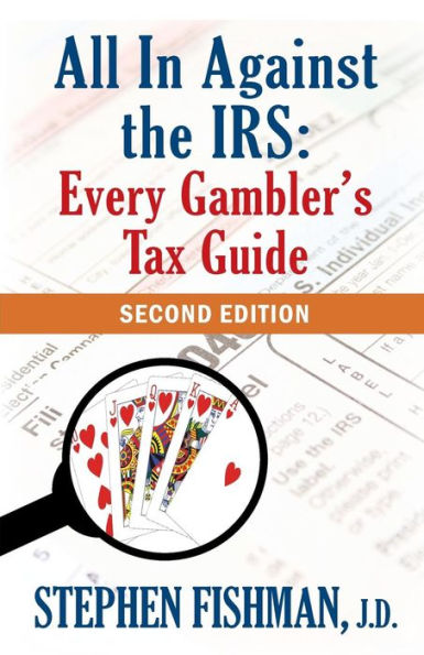 All In Against The Irs: Every Gambler'S Tax Guide: Second Edition