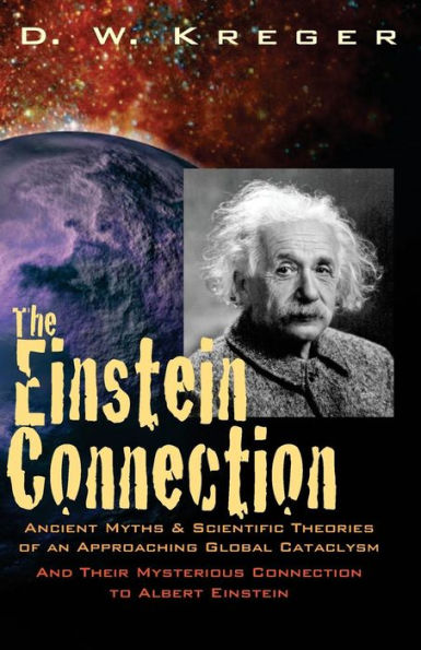 The Einstein Connection: Ancient Myths & Scientific Theories Of An Approaching Global Cataclysm