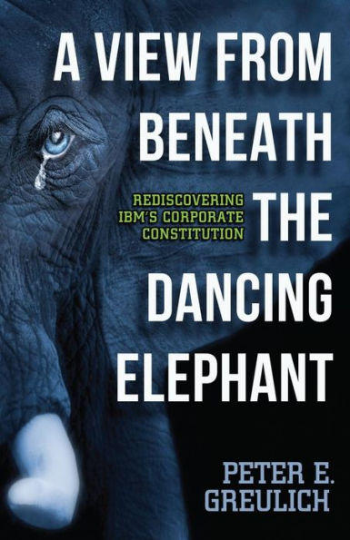 A View From Beneath The Dancing Elephant: Rediscovering Ibm'S Corporate Constitution
