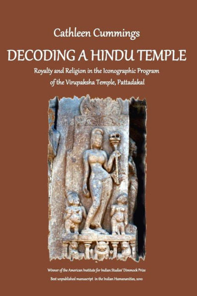 Decoding A Hindu Temple: Royalty And Religion In The Iconographic Program Of The Virupaksha Temple, Pattadakal