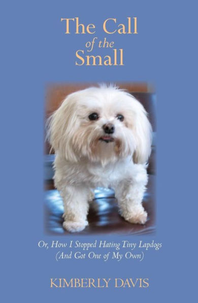 The Call Of The Small: Or, How I Stopped Hating Tiny Lapdogs (And Got One Of My Own)