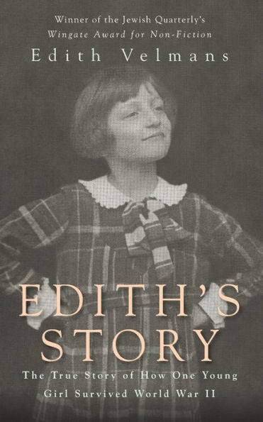 Edith'S Story: The True Story Of How One Young Girl Survived World War Ii