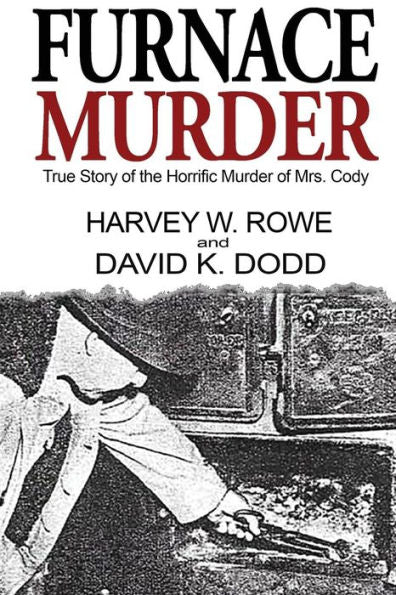 Furnace Murder: True Story Of The Horrific Murder Of Mrs. Cody